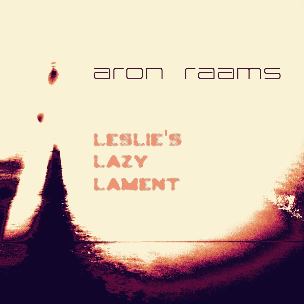 Apple Music 上Aron Raams的专辑Leslie s Lazy Lament Radio Edit feat