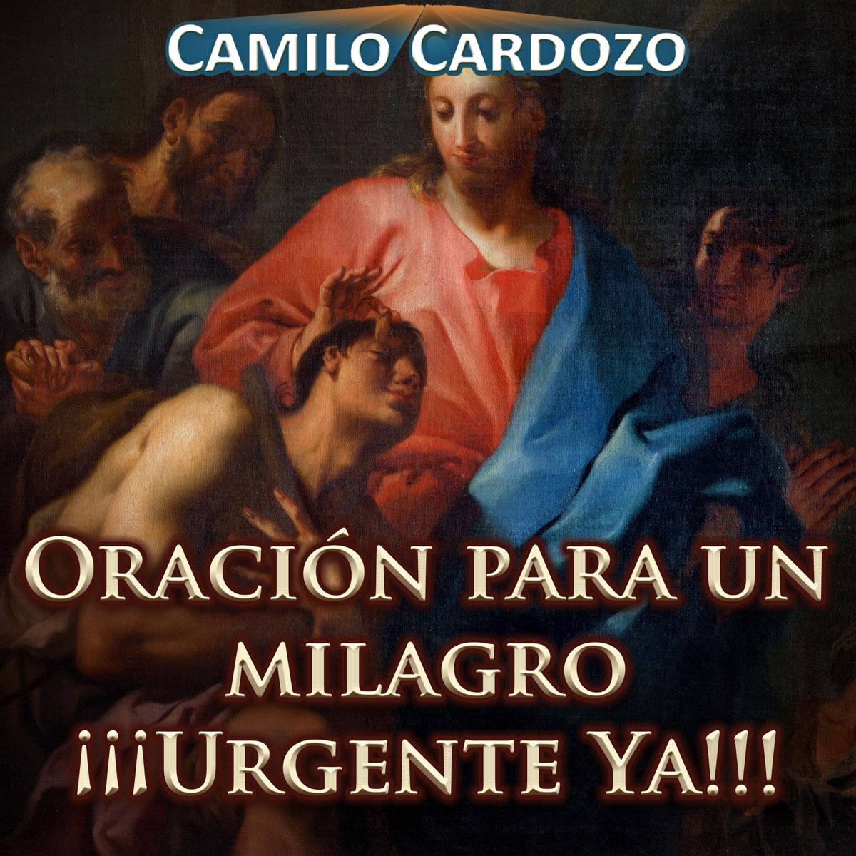 Oraci N Para Un Milagro Urgente Ya Ep De Camilo Cardozo En