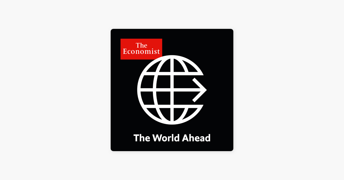 The Economist Podcasts The World Ahead Understand This On Apple