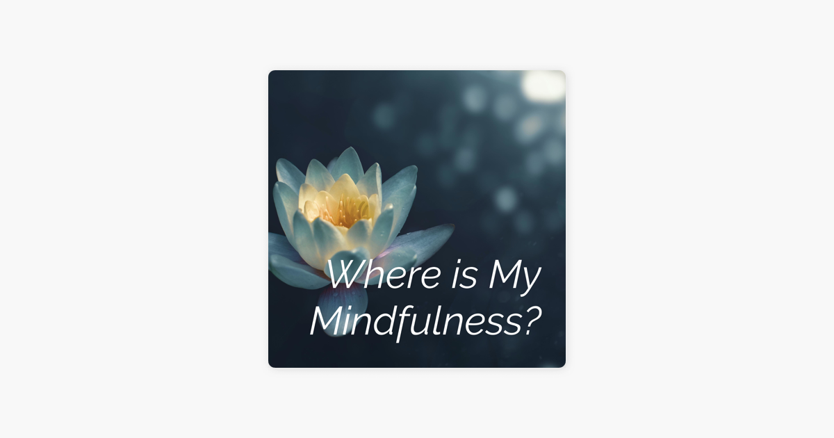 Where Is My Mindfulness On Apple Podcasts