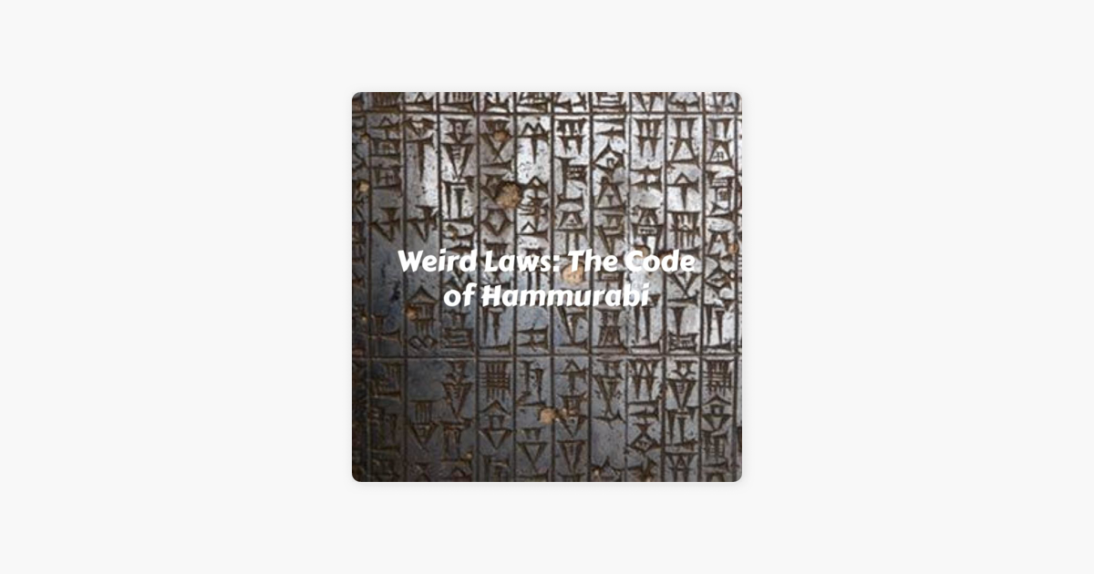 Weird Laws The Code Of Hammurabi On Apple Podcasts