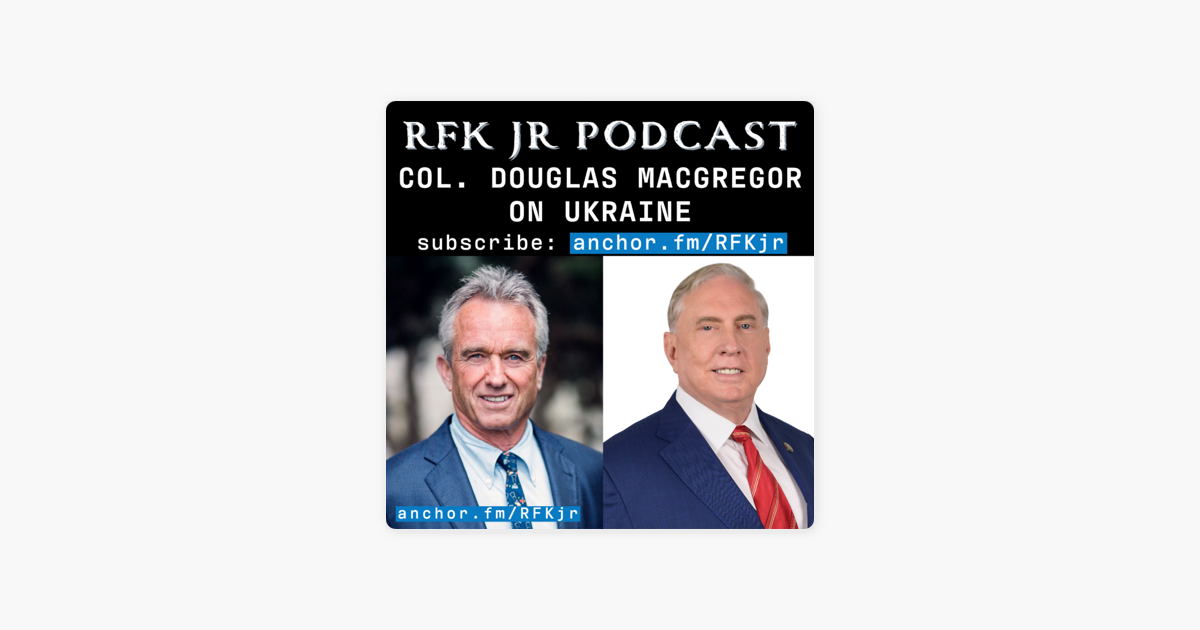 Rfk Jr Podcast Col Douglas Macgregor On Ukraine On Apple Podcasts