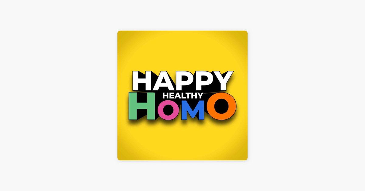 Happy Healthy Homo Welcome To Happy Healthy Homo On Apple Podcasts