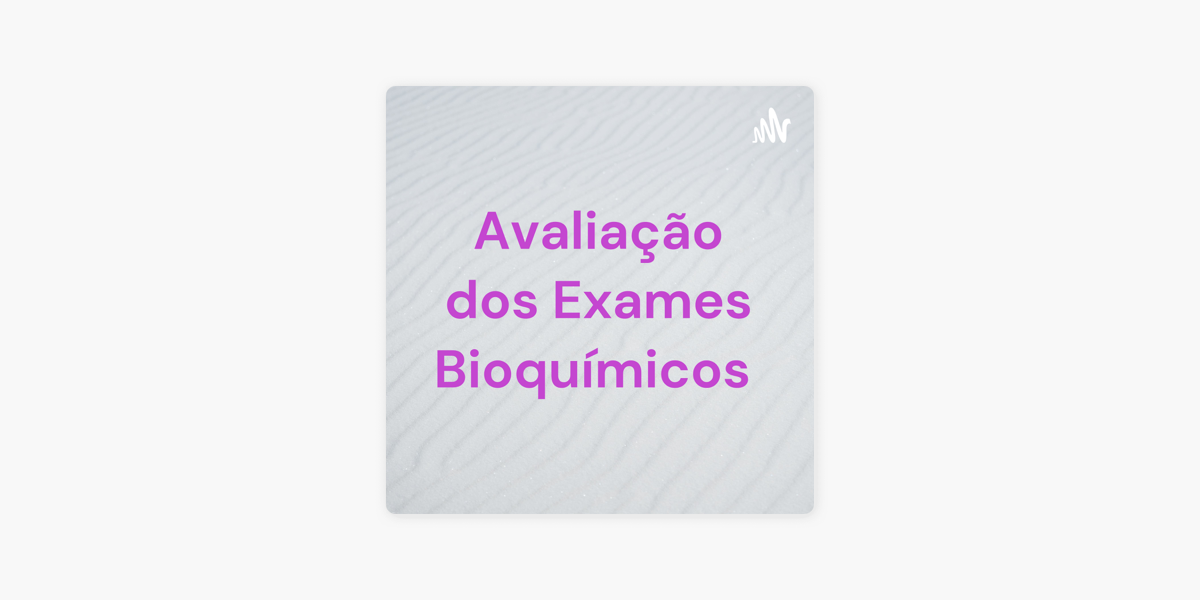 Avalia O Dos Exames Bioqu Micos No Apple Podcasts