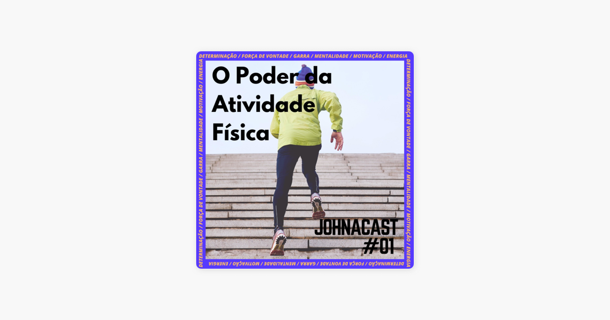 JOHNACAST 01 O Poder da Atividade Física op Apple Podcasts