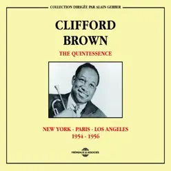 The Quintessence 1954-1956: New-York-Paris-Los Angeles - Clifford Brown The Quintessence 1954-1956: New-York-Paris-Los Angeles - Clifford Brown