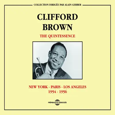 The Quintessence 1954-1956: New-York-Paris-Los Angeles - Clifford Brown
