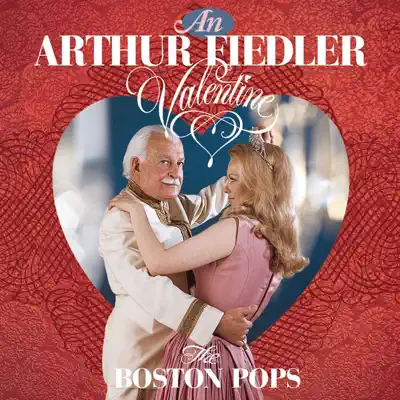 An Arthur Fiedler Valentine - Boston Pops Orchestra An Arthur Fiedler Valentine - Boston Pops Orchestra