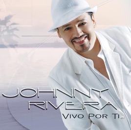 Resultado de imagen para johnny rivera  Vivo Por Ti.