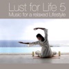 Lust for Life - Music for a Relaxed Lifestyle, Vol. 5