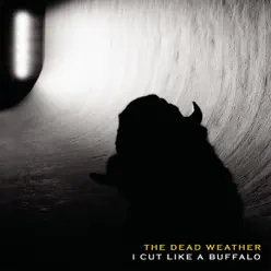 I Cut Like a Buffalo - Single - The Dead Weather I Cut Like a Buffalo - Single - The Dead Weather