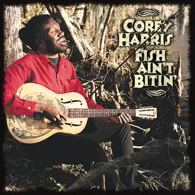 Fish Ain't Bitin' - Corey Harris