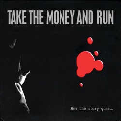 Take The Money and Run - …and Run!