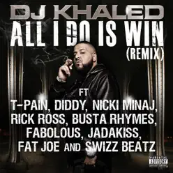 All I Do Is Win (Remix) [feat. T-Pain, Diddy, Nicki Minaj, Rick Ross, Busta Rhymes, Fabolous, Jadakiss, Fat Joe & Swizz Beatz] - Single - DJ Khaled