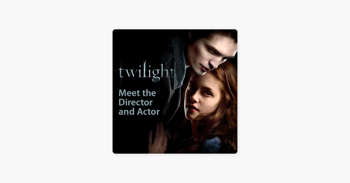 ‎Twilight Meet the Director and Actor on Apple Podcasts