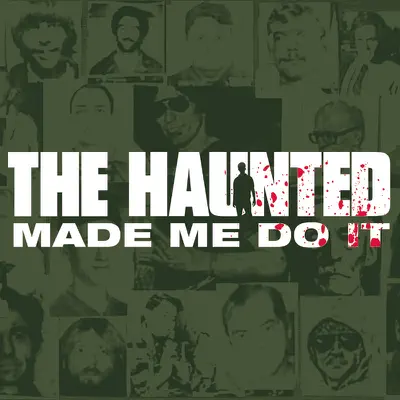 Made Me Do It - The Haunted