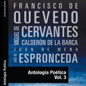 Antología Poética III [Poetic Anthology III] (Unabridged) - Francisco De Quevedo, Miguel de Cervantes Saavedra, Calderon de la Barca, Juan de Mena & José de Espronceda