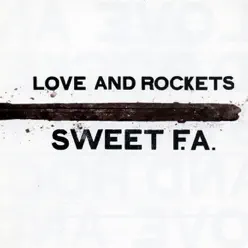 Sweet F.A. - Love and Rockets