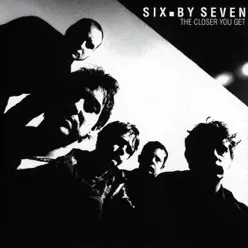 The Closer You Get - Six By Seven