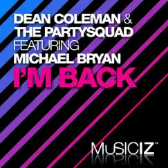 I'm Back (feat. Michael Bryan) - Single by Dean Coleman & The Partysquad album reviews, ratings, credits