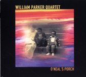 William Parker Quartet - O'Neal's Porch