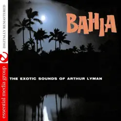 Bahia (Remastered) - Arthur Lyman Bahia (Remastered) - Arthur Lyman