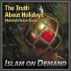 The Truth About Holidays - Abdullah Hakim Quick & Islam on Demand