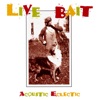Live Bait - Be Careful With a Fool