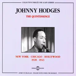 The Quintessence: New York-Chicago-Hollywood (1928-1943) - Johnny Hodges The Quintessence: New York-Chicago-Hollywood (1928-1943) - Johnny Hodges