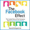 The Facebook Effect:  The Inside Story of the Company That Is Connecting the World  (Unabridged) - David Kirkpatrick