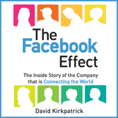 The Facebook Effect: The Inside Story of the Company That Is Connecting the World (Unabridged) - David Kirkpatrick