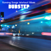 Dubstep Running Songs Workout Music - Running Songs Workout Music Dj