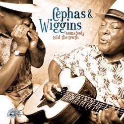 Cephas & Wiggins - Somebody Told the Truth (On Me)