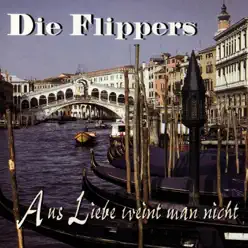 Aus Liebe weint man nicht - Die Flippers Aus Liebe weint man nicht - Die Flippers