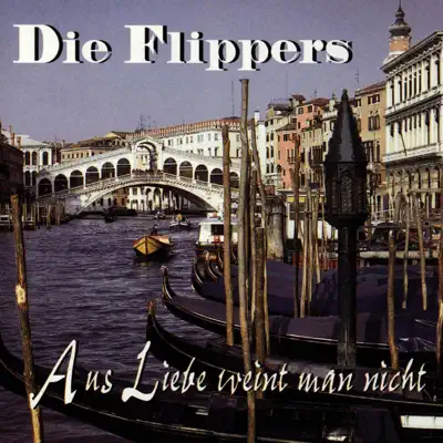 Aus Liebe weint man nicht - Die Flippers
