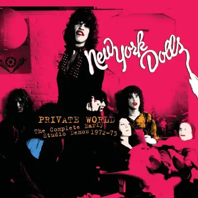 Private World - The Complete Early Studio Demos 1972-1973 - New York Dolls Private World - The Complete Early Studio Demos 1972-1973 - New York Dolls