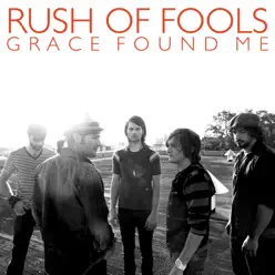 Grace Found Me - Single - Rush of Fools