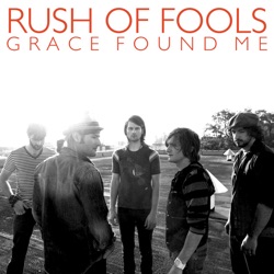 Rush of Fools - Grace Found Me