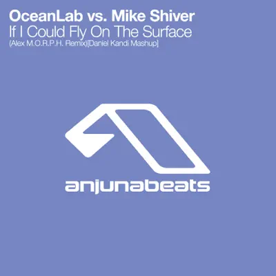 If I Could Fly On the Surface (Alex M.O.R.P.H. Remix) [Daniel Kandi Mashup] - Single - Oceanlab