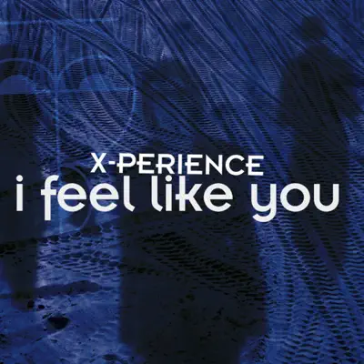 I Feel Like You - X-Perience