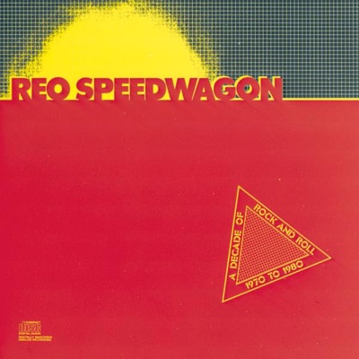 A Decade of Rock and Roll: 1970 to 1980 - Reo Speedwagon
