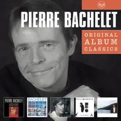 Original Album Classics: Pierre Bachelet - Pierre Bachelet