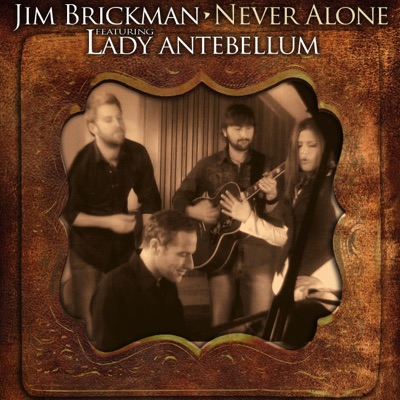 Never Alone (feat. Hillary Scott & Lady Antebellum) - Single - Jim Brickman