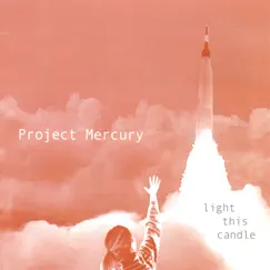 Light This Candle by Project Mercury album reviews, ratings, credits