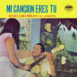 Mi Cancion Eres Tu - Julio Jaramillo