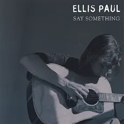 Say Something by Ellis Paul album reviews, ratings, credits