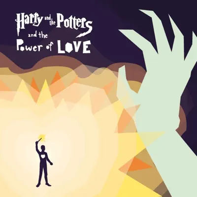 Harry and the Potters and the Power of Love - Harry and The Potters