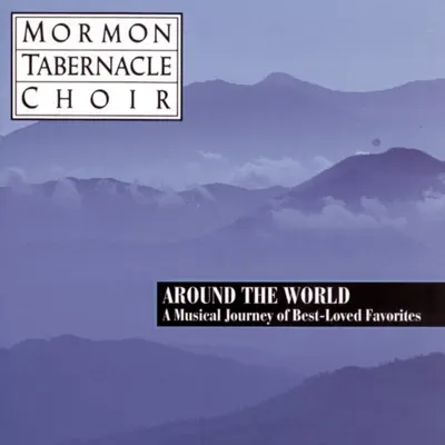 Around the World - Best Loved Favorites - Mormon Tabernacle Choir Around the World - Best Loved Favorites - Mormon Tabernacle Choir