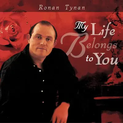 My Life Belongs to You - Ronan Tynan My Life Belongs to You - Ronan Tynan