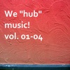 We "Hub" Music! V*l. 01-04 (Live)